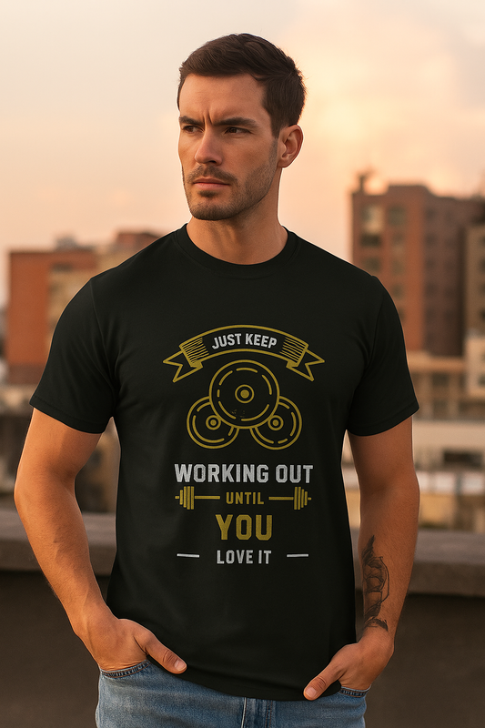 JUST KEEP WORKING OUT UNTILL YOU LOVE IT T-Shirt